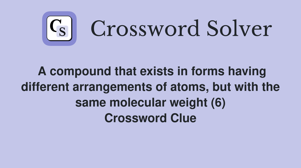 A compound that exists in forms having different arrangements of atoms